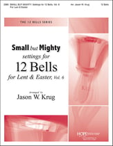 Small but Mighty: Settings for 12 Bells, Vol. 6 Lent & Easter Handbell sheet music cover